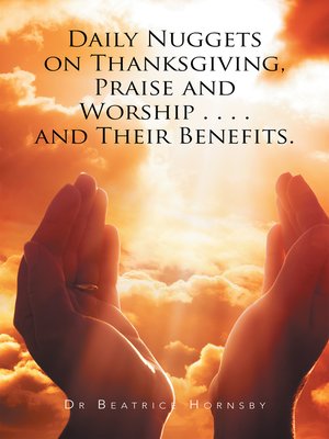 cover image of Daily Nuggets on Thanksgiving, Praise and Worship ... and Their Benefits